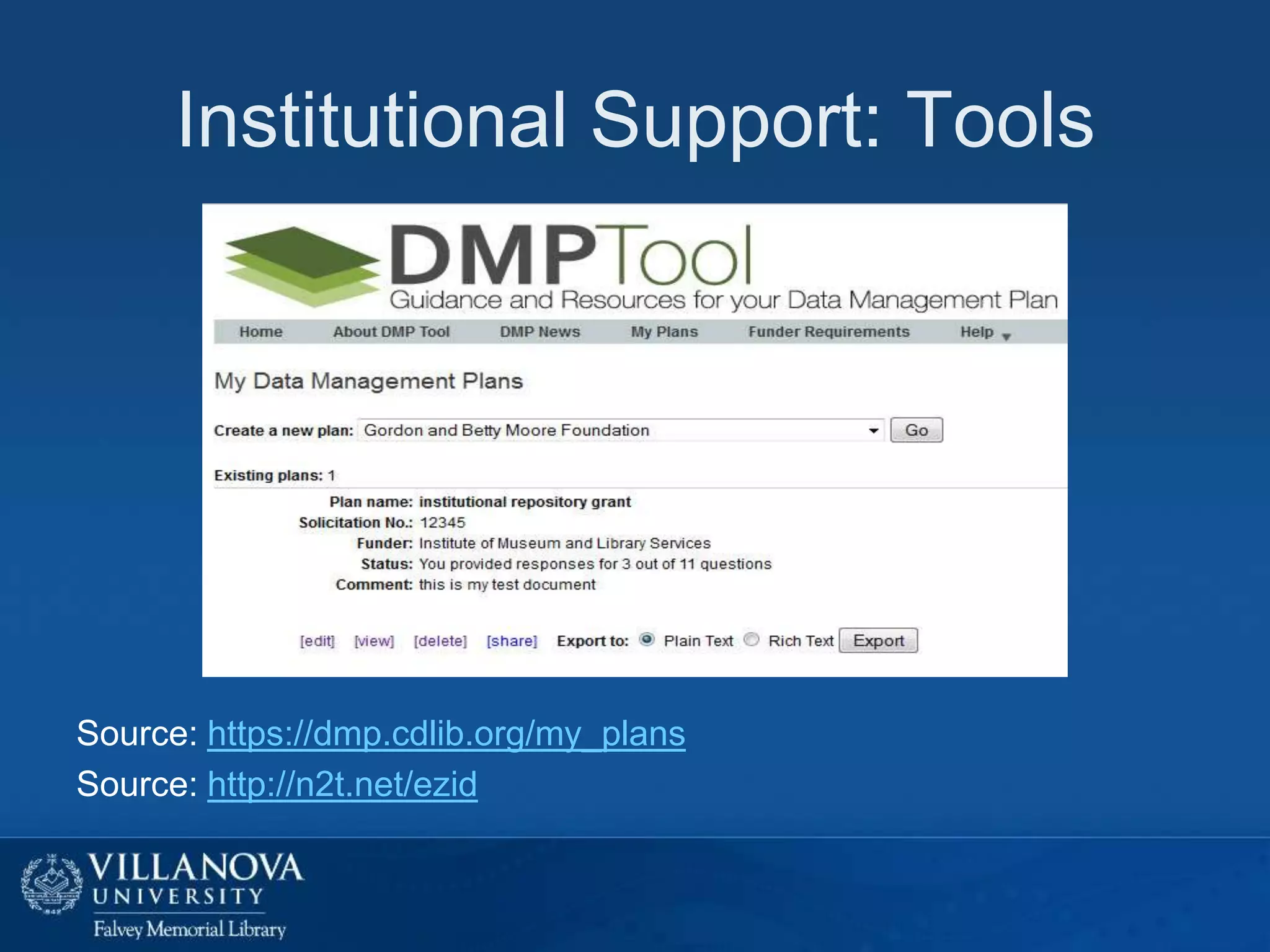 Institutional Support: Tools

Source: https://dmp.cdlib.org/my_plans
Source: http://n2t.net/ezid

 