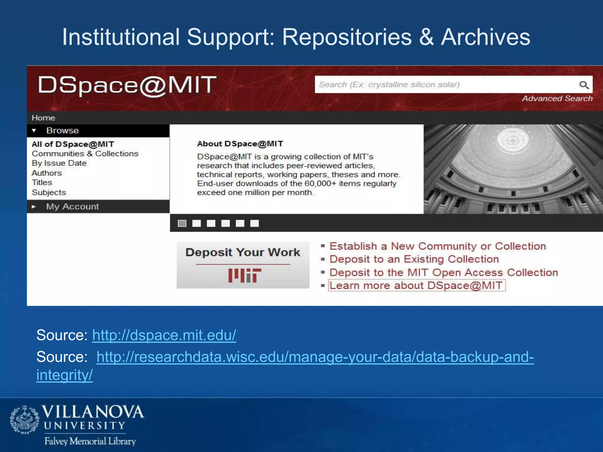 Institutional Support: Repositories & Archives

Source: http://dspace.mit.edu/
Source: http://researchdata.wisc.edu/manage-your-data/data-backup-andintegrity/

 