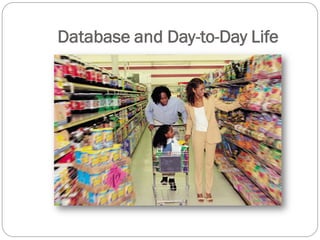 Database and Day-to-Day Life
 