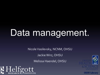 Data management.
NicoleVasilevsky, NCNM, OHSU
JackieWirz, OHSU
Melissa Haendel, OHSU
 