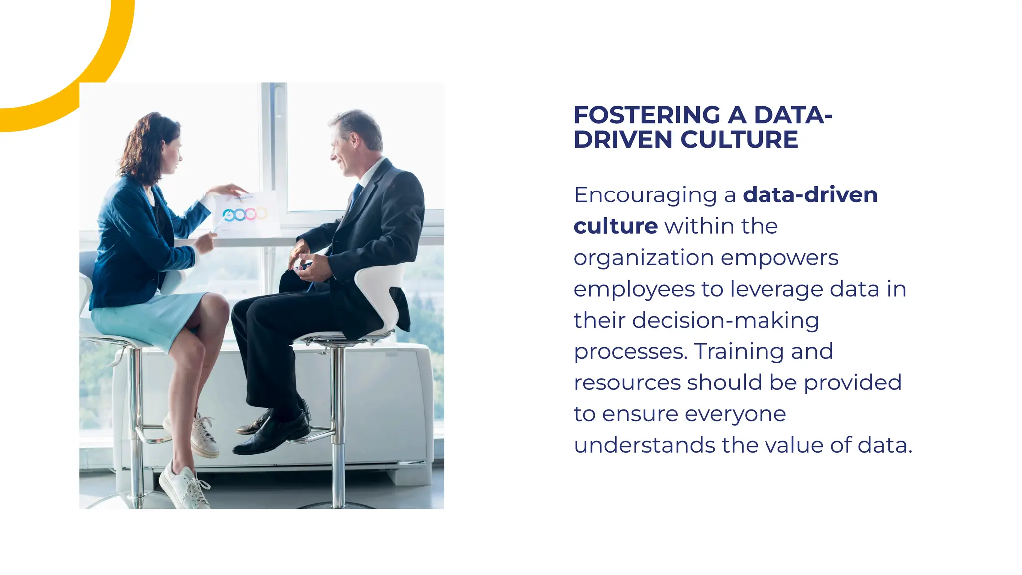 Encouraging a data-driven
culture within the
organization empowers
employees to leverage data in
their decision-making
processes. Training and
resources should be provided
to ensure everyone
understands the value of data.
Encouraging a data-driven
culture within the
organization empowers
employees to leverage data in
their decision-making
processes. Training and
resources should be provided
to ensure everyone
understands the value of data.
FOSTERING A DATA-
DRIVEN CULTURE
FOSTERING A DATA-
DRIVEN CULTURE
 