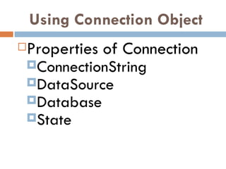 Using Connection Object Properties of Connection ConnectionString DataSource Database State 