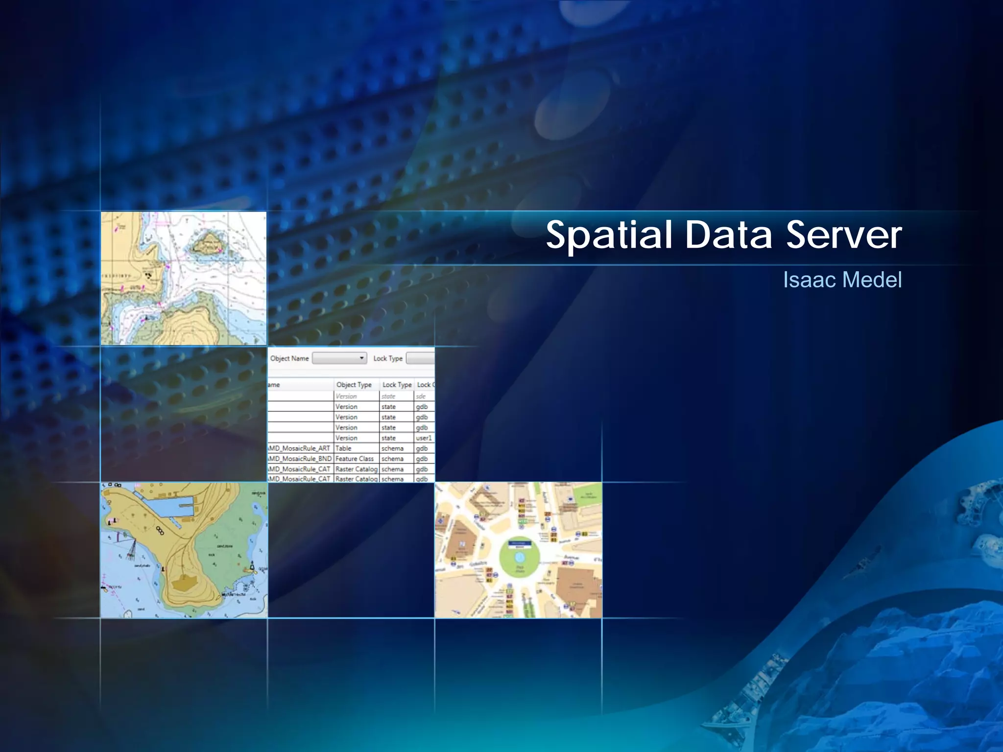 Spatial Data Server
            Isaac Medel
 