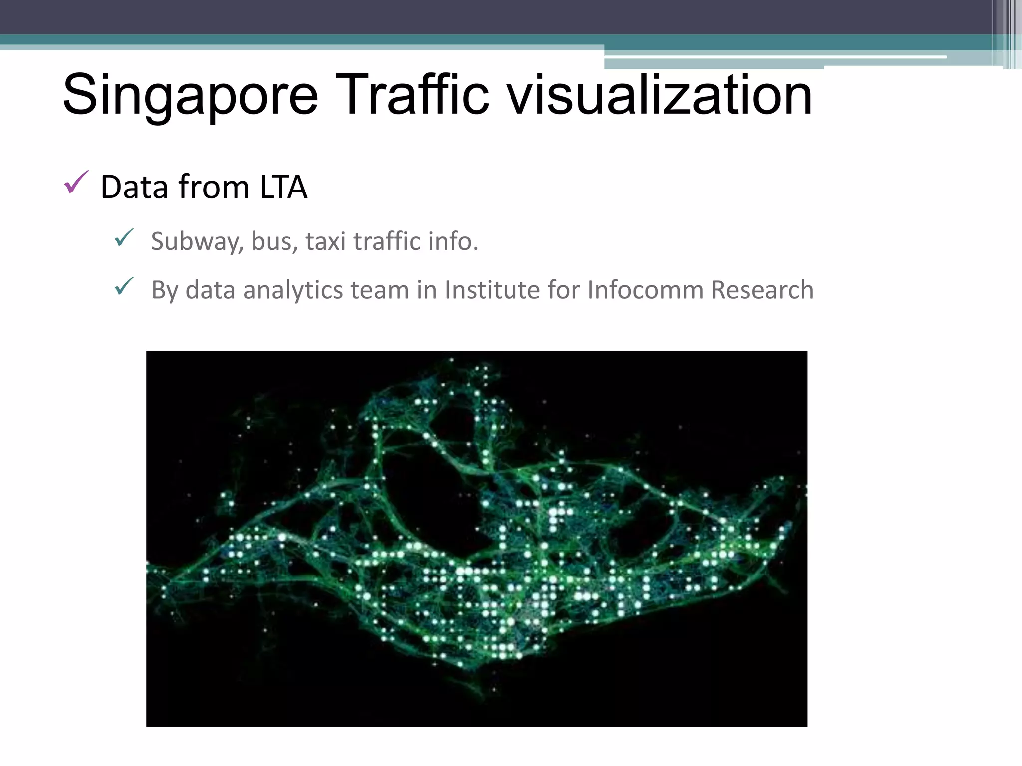 Singapore Traffic visualization
 Data from LTA
 Subway, bus, taxi traffic info.
 By data analytics team in Institute for Infocomm Research
 