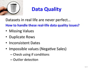 Data 
Quality 
Datasets 
in 
real 
life 
are 
never 
perfect… 
How 
to 
handle 
these 
real-­‐life 
data 
quality 
issues?...