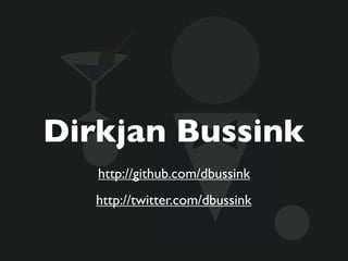 Dirkjan Bussink
   http://github.com/dbussink
   http://twitter.com/dbussink
 