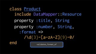 class Product
  include DataMapper::Resource
  property :title, String
  property :number, String,
    :format => proc {|n...