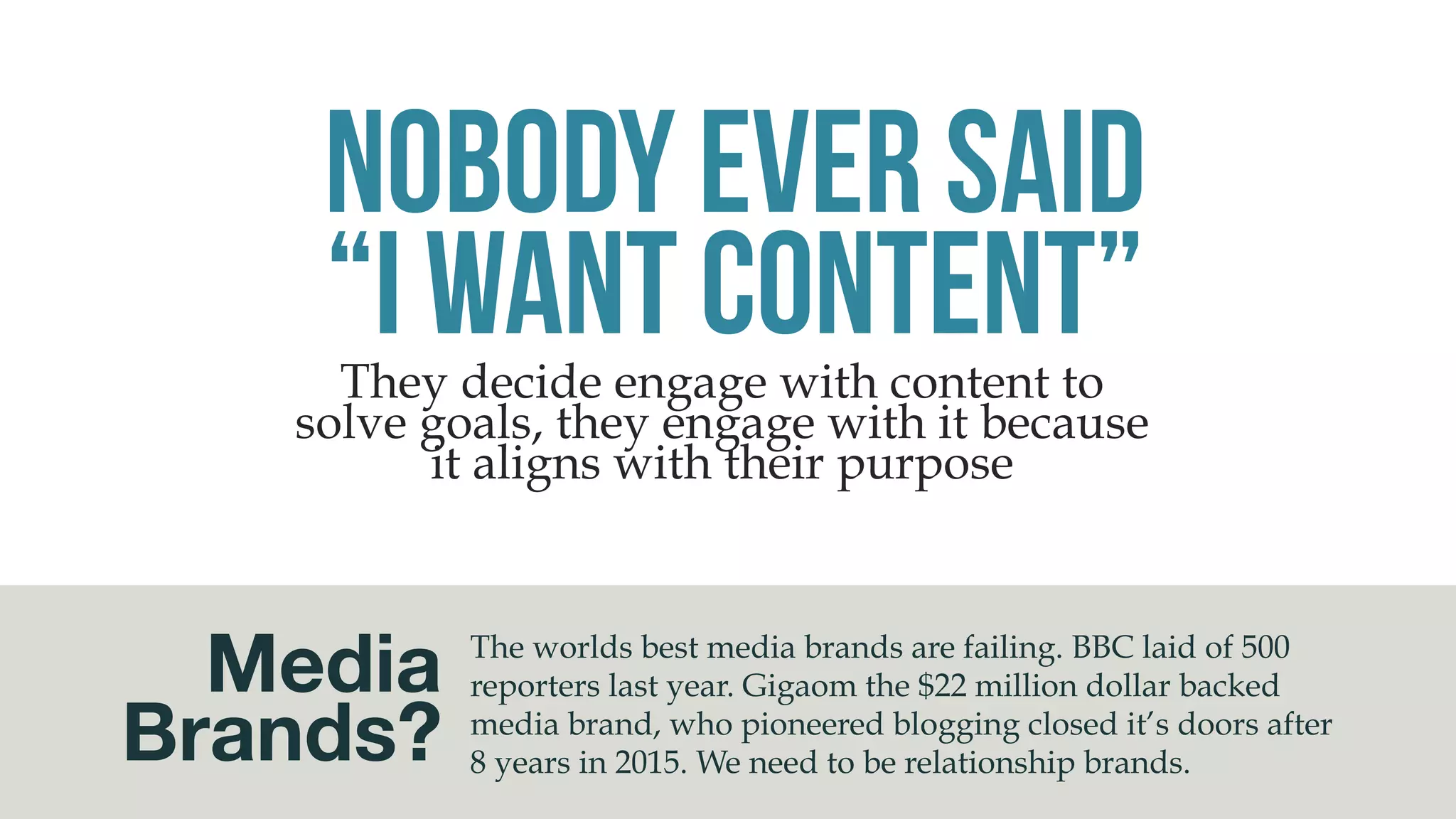 Desirable Content
02
The human desire has shifted over
time, yet our marketing practices are
still based on the idea of mass
publication is valuable to consumers.
We must re learn what consumers
desire, and what creates a valuable
relationship for them.
 
