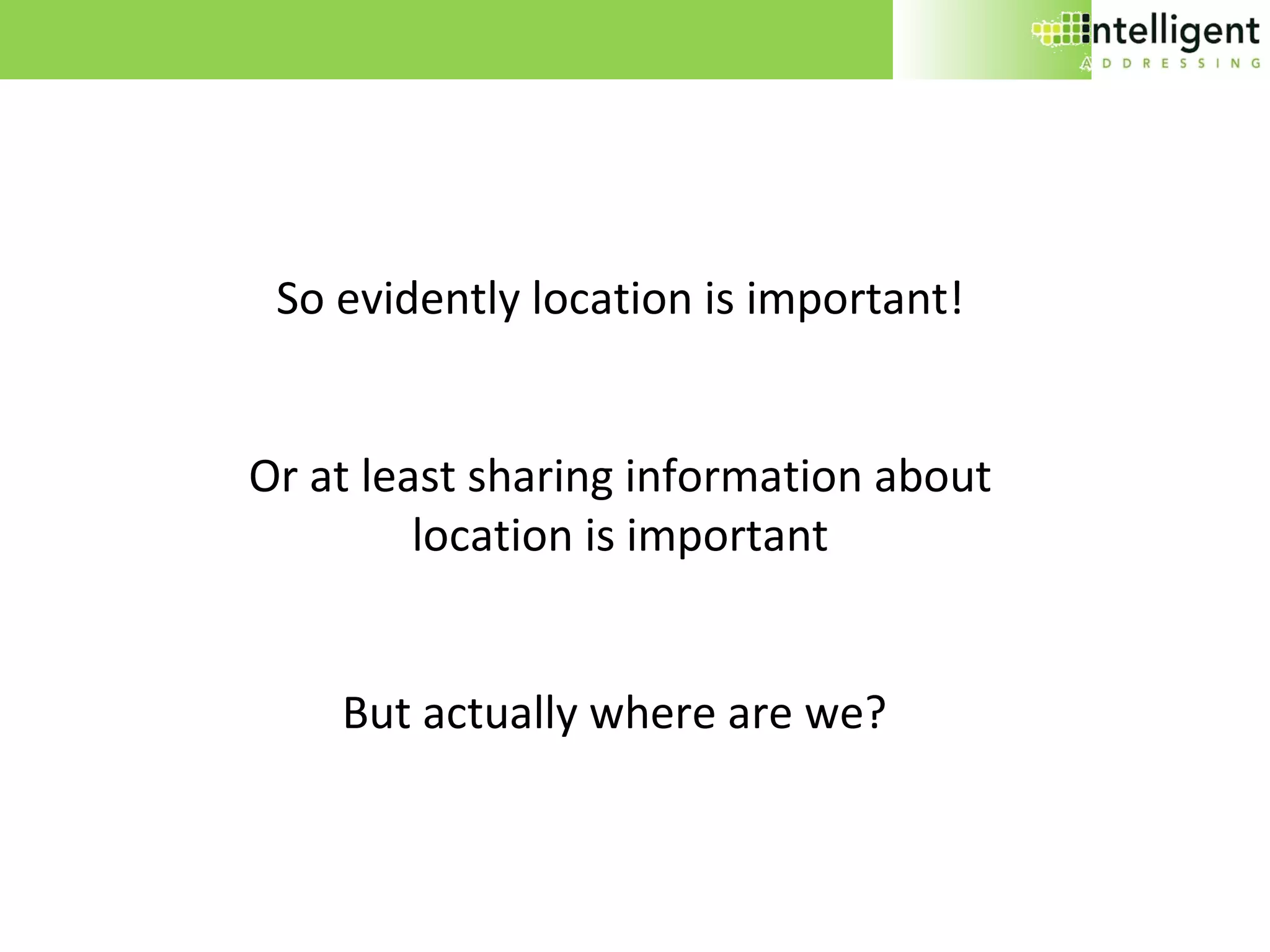 So evidently location is important! Or at least sharing information about location is important But actually where are we?  