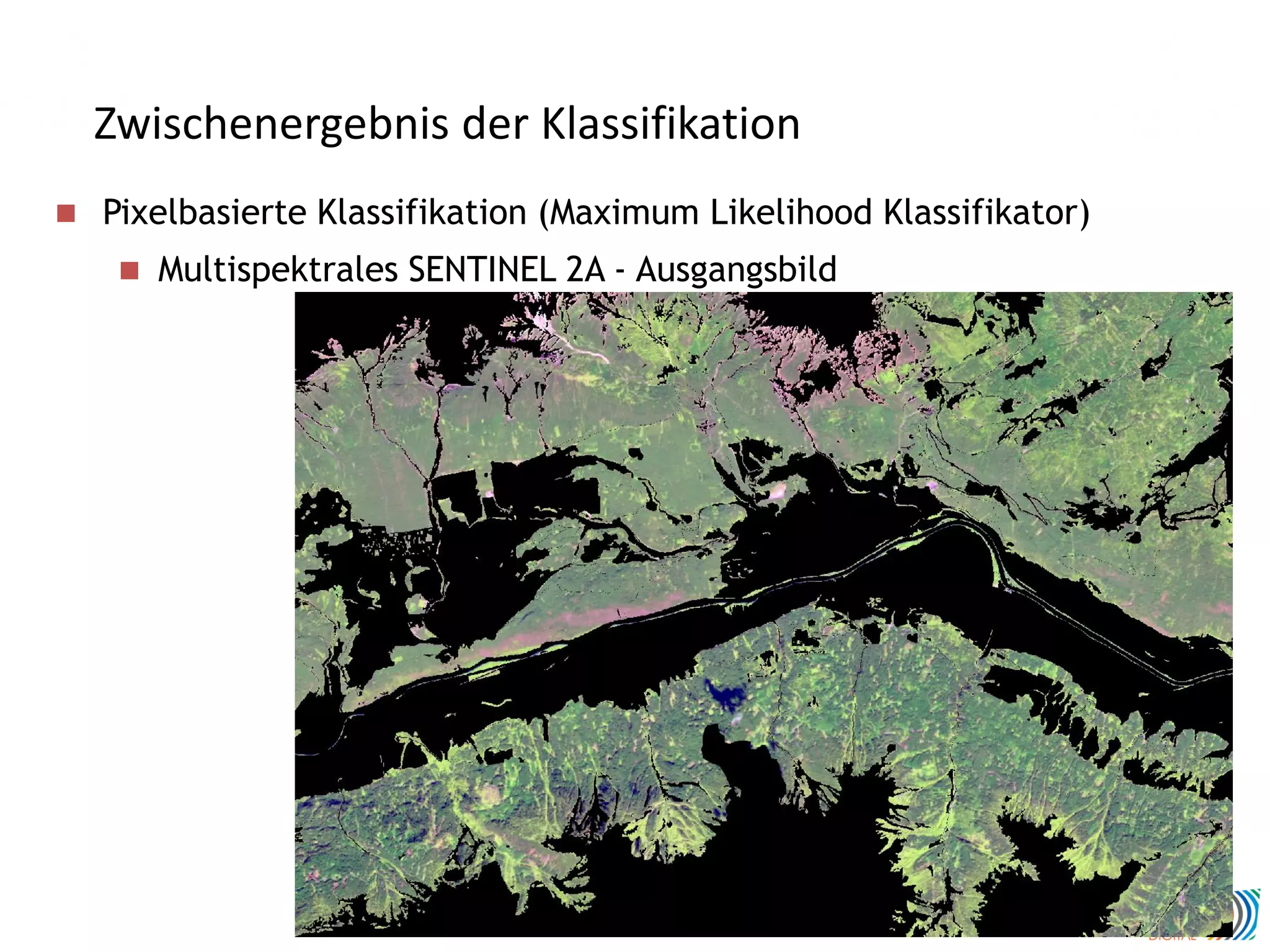 Zwischenergebnis der Klassifikation
 Pixelbasierte Klassifikation (Maximum Likelihood Klassifikator)
 Multispektrales SENTINEL 2A - Ausgangsbild
 
