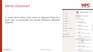©2022 WPC. All rights reserved. 14
Demo Datamart
In questa demo vedrai come creare un Datamart Power BI e
quali sono le funzionalità che include all'interno dell'editor
Datamart.
 