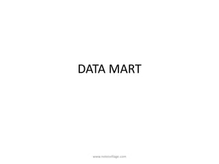 DATA MART
www.notesvillage.com
 