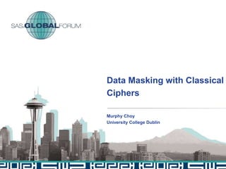 Murphy Choy
University College Dublin
Data Masking with Classical
Ciphers
 