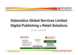Datamatics Global Services Limited
Digital Publishing & Retail Solutions
             Version: July 2012
 