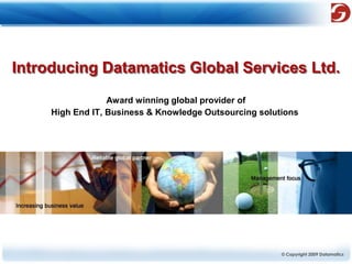 Introducing Datamatics Global Services Ltd. Award winning global provider of  High End IT, Business & Knowledge Outsourcing solutions   