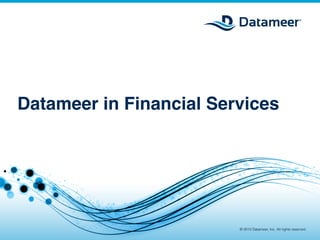 Datameer in Financial Services!




                                                      © 2012 Datameer, Inc. All rights reserved.
                   © 2012 Datameer, Inc. All rights reserved.
 