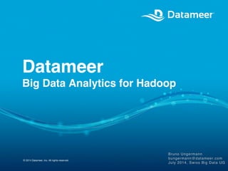 Datameer! 
Big Data Analytics for Hadoop! 
© 2014 Datameer, Inc. All rights reserved. 
 