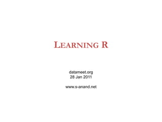 Learning R datameet.org 28 Jan 2011 www.s-anand.net 