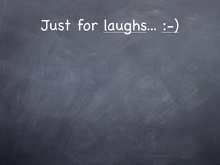 Just for laughs... :-)
 