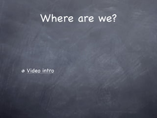 Where are we?



Video intro
 