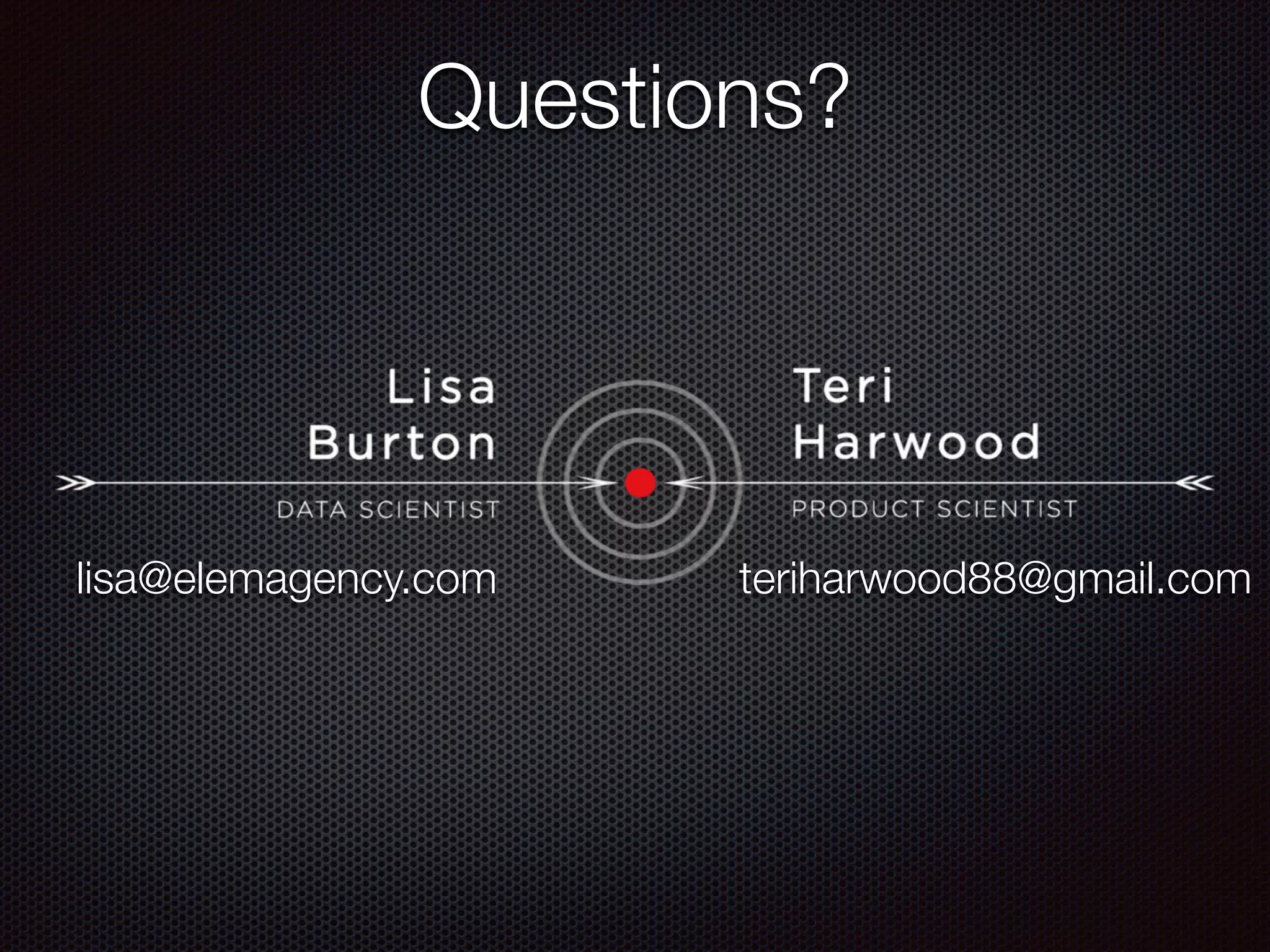 Questions?
lisa@elemagency.com teriharwood88@gmail.com
 