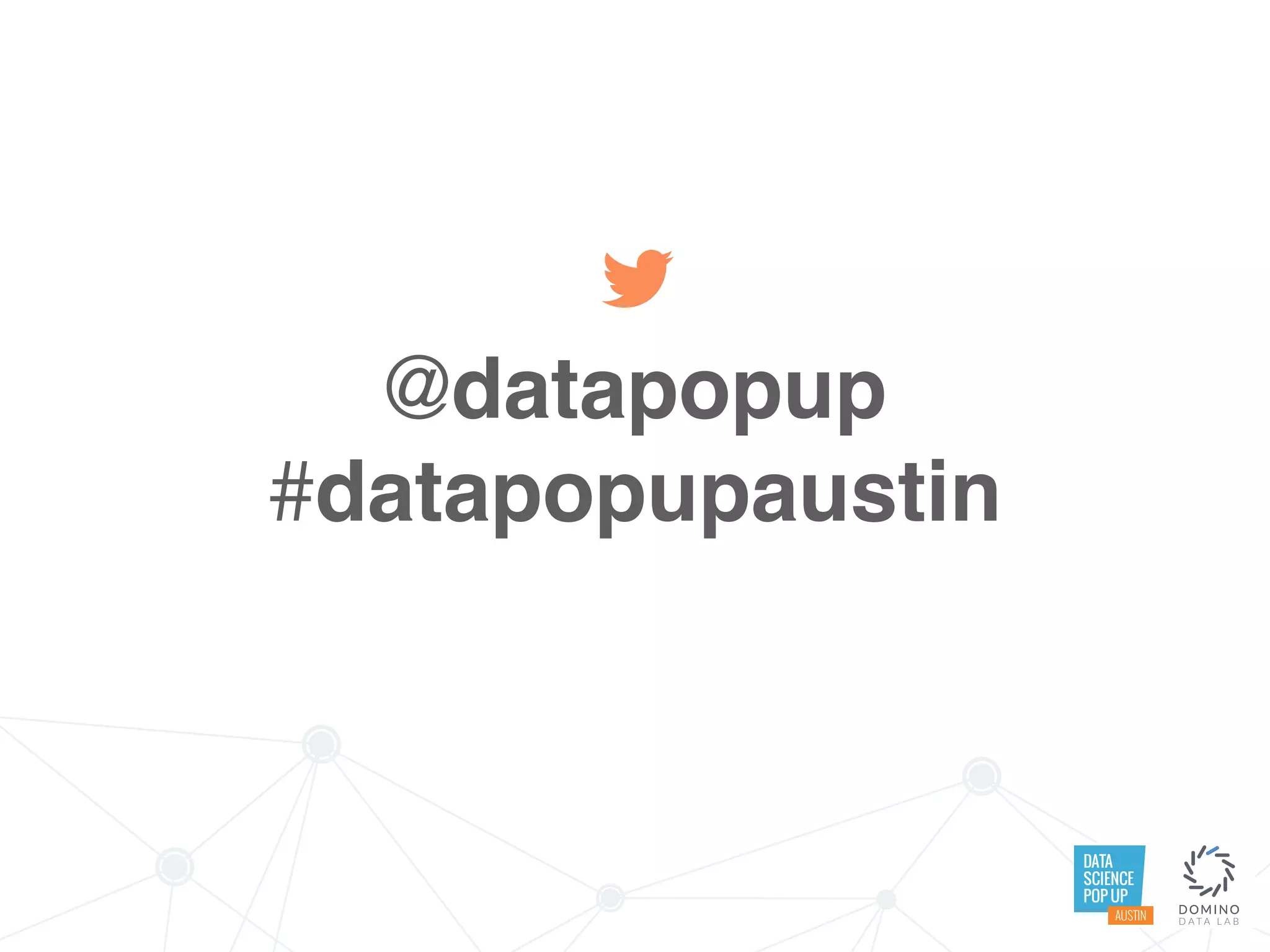 DATA
SCIENCE
POP UP
AUSTIN
@datapopup
#datapopupaustin
 