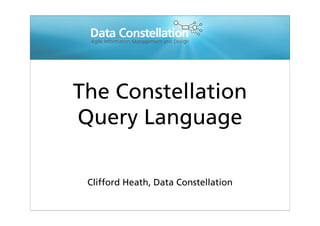 The Constellation 
Query Language
Clifford Heath, Data Constellation
 