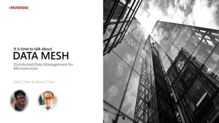 It is time to talk about
DATA MESH
Distributed Data Management for
Microservices
 