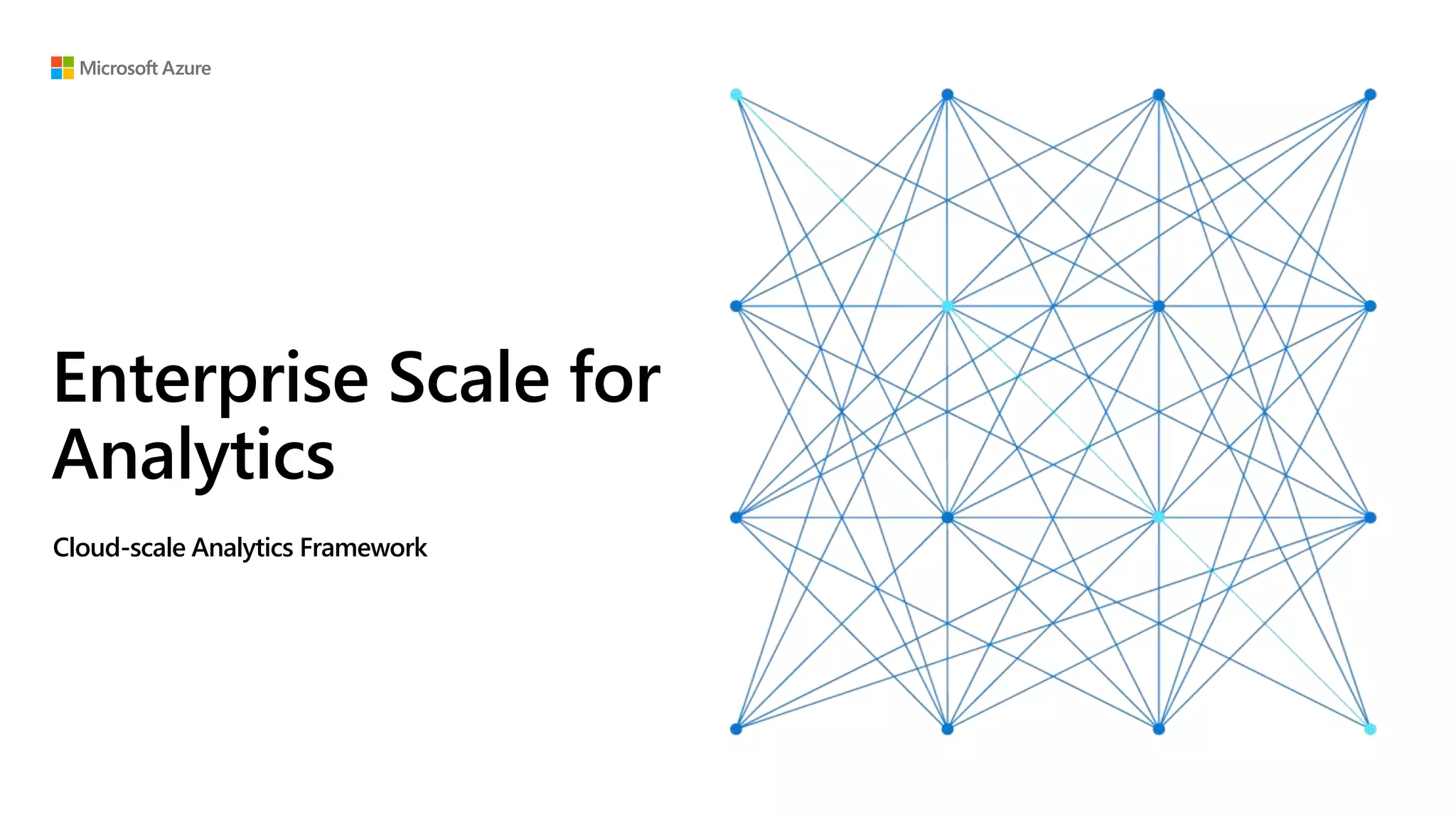 Enterprise Scale for
Analytics
Cloud-scale Analytics Framework
 