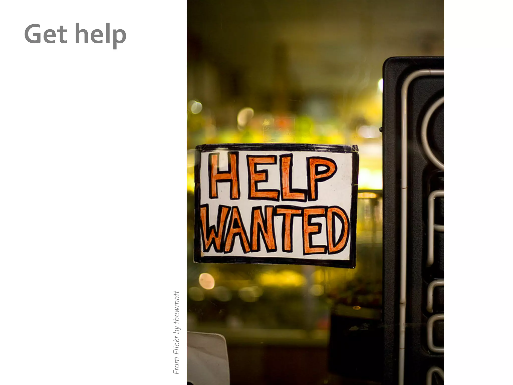 From Flickr by thewmatt

Get	
  help	
  

 