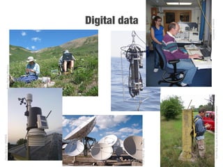 Digital data
FromFlickrbyFlickmor
FromFlickrbyUSArmyEnvironmentalCommand
FromFlickrbyDW0825
C. Strasser
CourteseyofWHOI
FromFlickrbydeltaMike
 