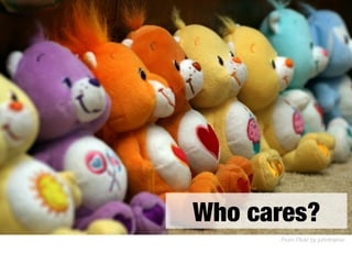 From Flickr by johntrainor
Who cares?
 