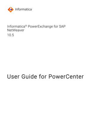 Informatica®
PowerExchange for SAP
NetWeaver
10.5
User Guide for PowerCenter
 