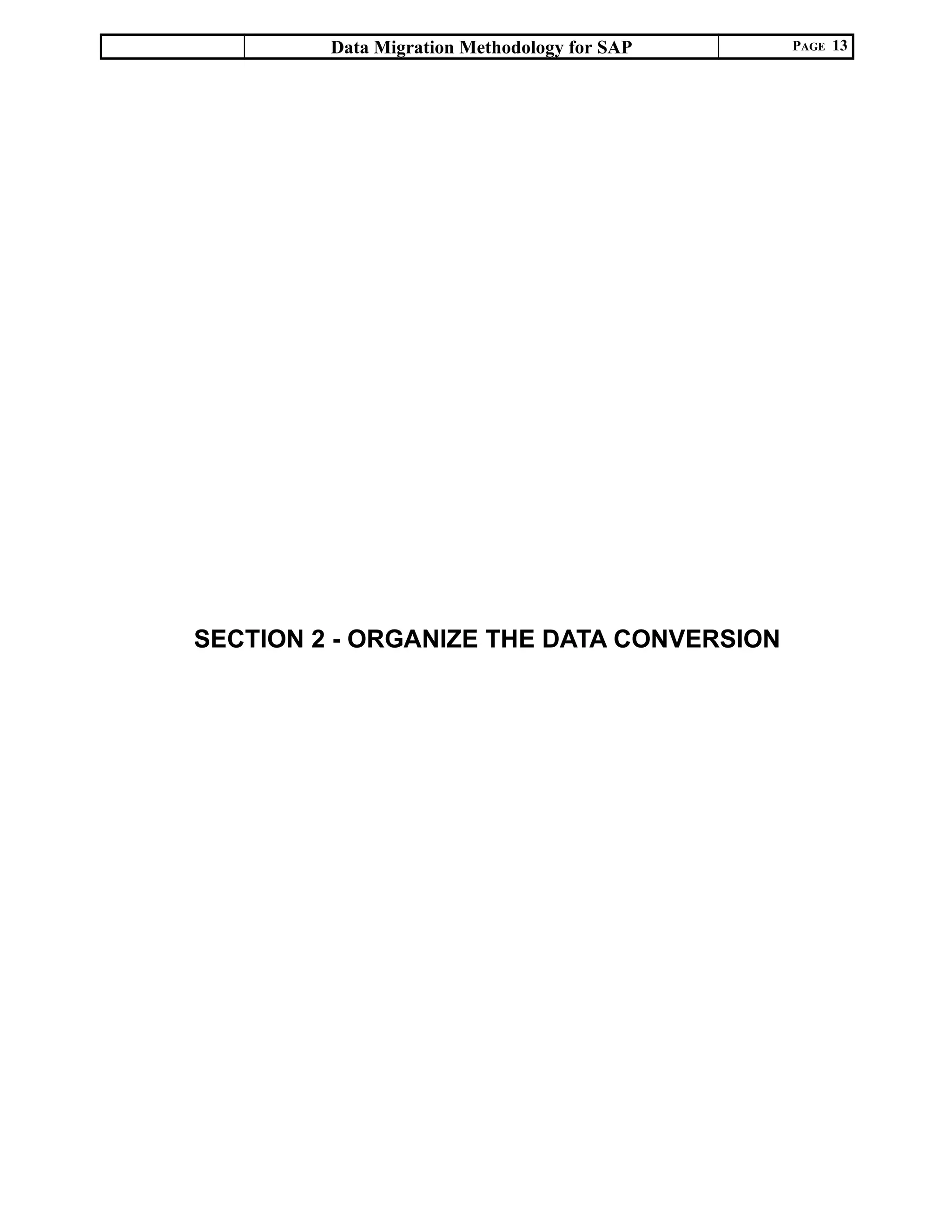 Data Migration Methodology for SAP PAGE 13
SECTION 2 - ORGANIZE THE DATA CONVERSION
 