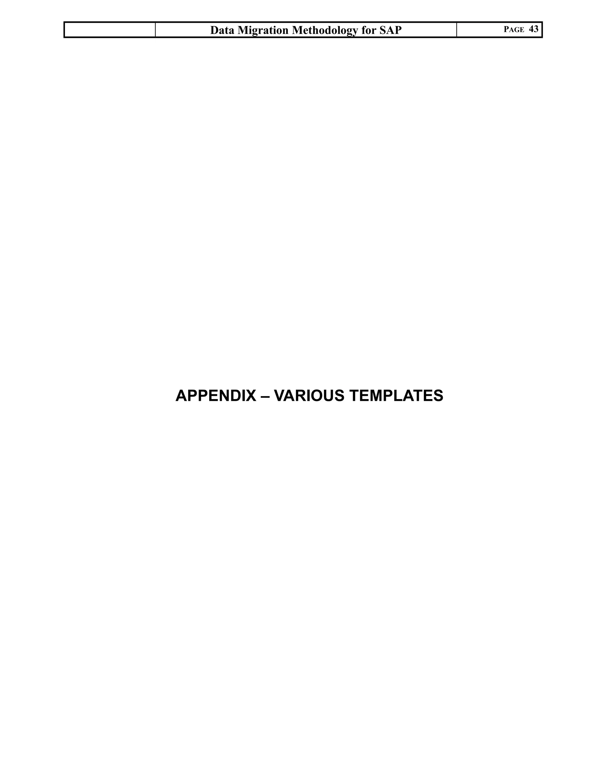 Data Migration Methodology for SAP PAGE 43
APPENDIX – VARIOUS TEMPLATES
 