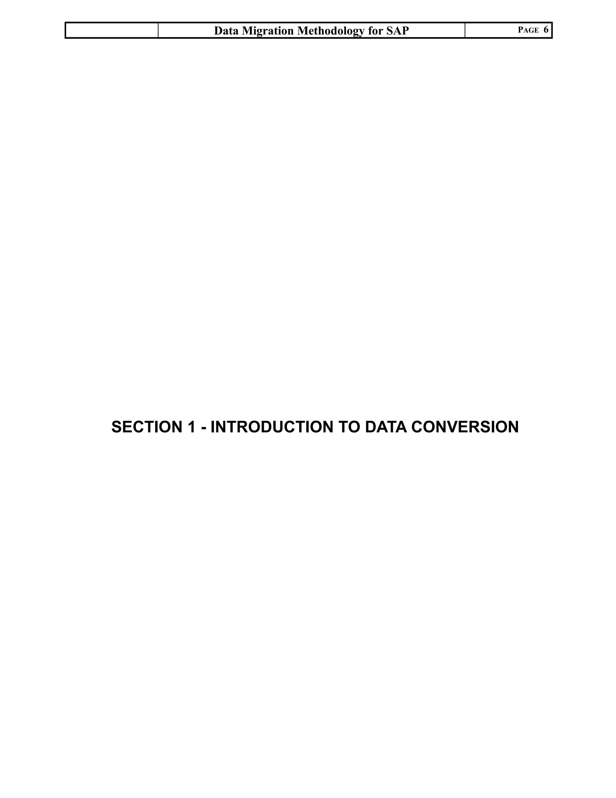 Data Migration Methodology for SAP PAGE 6
SECTION 1 - INTRODUCTION TO DATA CONVERSION
 
