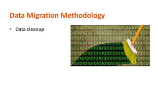 Data Migration Methodology
• Data cleanup
 