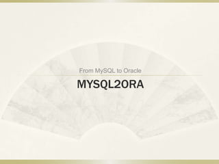 From MySQL to Oracle

MYSQL2ORA
 