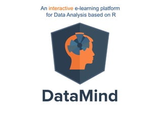 An interactive e-learning platform
for Data Analysis based on R
 