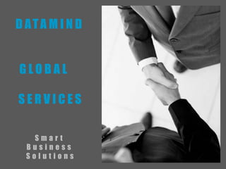 D ATA M I N D


GLOBAL

SERVICES

   Smart
  Business
  Solutions
 