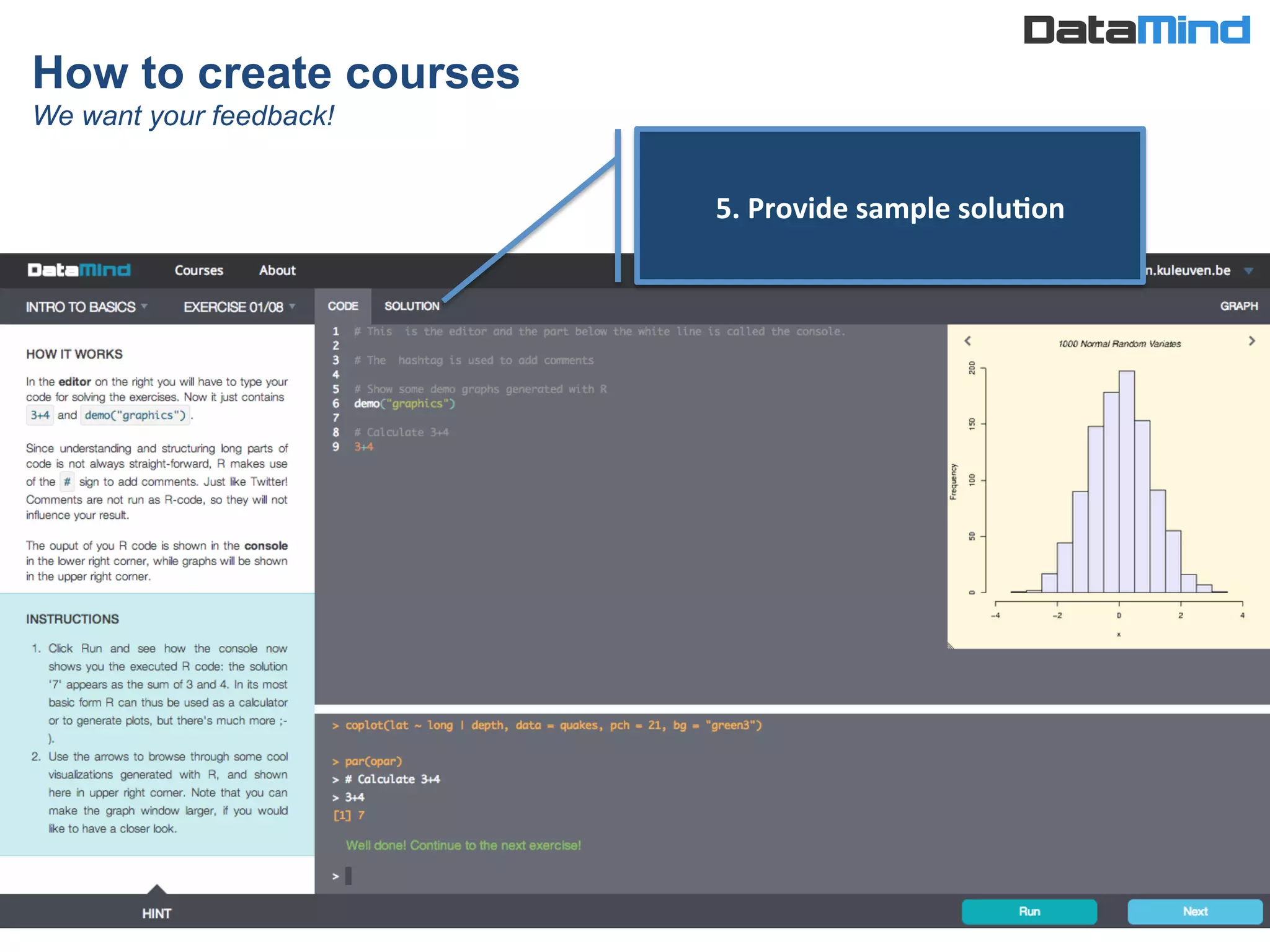 How to create courses
We want your feedback!
5.	
  Provide	
  sample	
  solu5on	
  
 