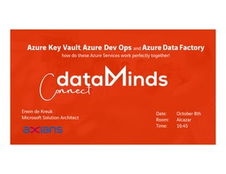Erwin de Kreuk
Microsoft Solution Architect
Azure Key Vault, Azure Dev Ops and AzureDataFactory
how do these Azure Services work perfectly together!
Date: October 8th
Room: Alcazar
Time: 16:45
 