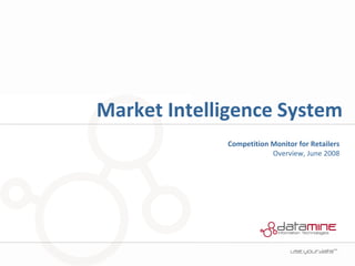 Competition Monitor for Retailers
Overview, June 2008
Market Intelligence System
 