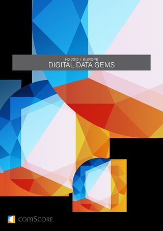 H2 2012 | EUROPE
Digital Data Gems
 