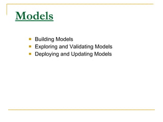 Models Building Models Exploring and Validating Models Deploying and Updating Models 