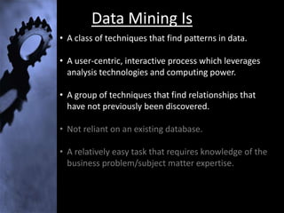 Sequencing what events are likely to lead to later   events.Results of Data Mining IncludeForecasting what may happen in the future