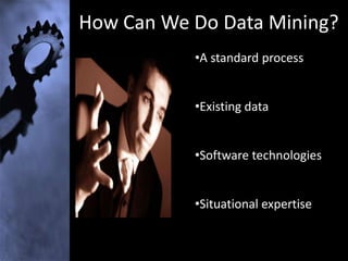 Sequencing what events are likely to lead to later   events.Data mining is notCrunching of bulk data 