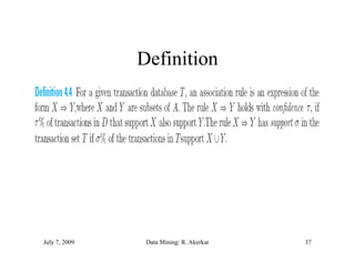 Definition




July 7, 2009    Data Mining: R. Akerkar   37
 