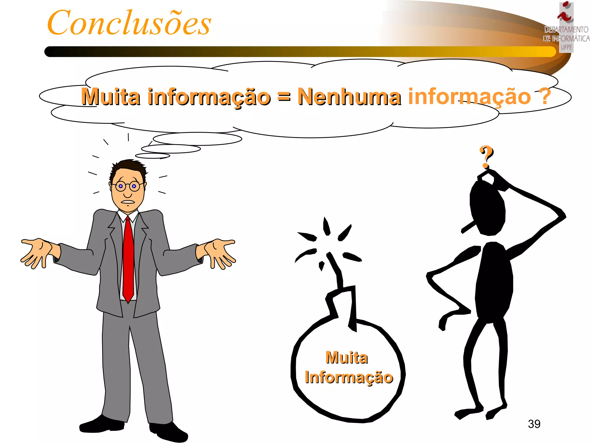 Conclusões Muita informação = Nenhuma  informação ? Muita  Informação ? 