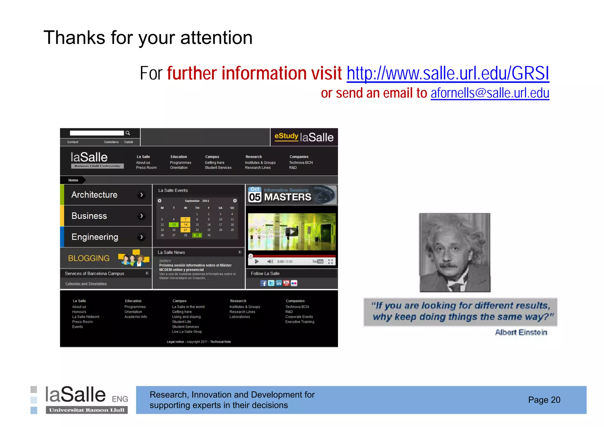 Thanks for your attention
           y
           For further information visit http://www.salle.url.edu/GRSI
                                                       or send an email to afornells@salle url edu
                                                                           afornells@salle.url.edu




            Research, Innovation and Development for
                                                                                             Page 20
            supporting experts in their decisions
 